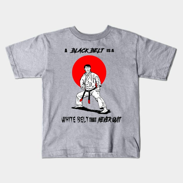 A Black Belt is a White Belt That Never Quit Kids T-Shirt by media319